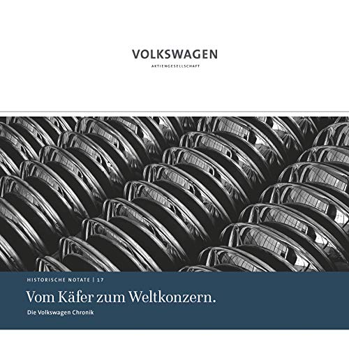 Vom Käfer zum Weltkonzern.: Die Volkswagen Chronik: Historische Notate 17 (Historische Notate. Schriftenreihe der Historischen Kommunikation der Volkswagen Aktiengesellschaft) von Volkswagen AG